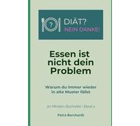 Essen ist nicht dein Problem: Warum du immer wieder in alte Muster fällst (30-Minuten-Buchreihe: DIÄT? NEIN DANKE!)
