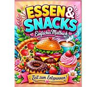 Essen Trinken & Snacks Malbuch: 60+ Einfache und Große Illustrationen von Lebensmitteln, Desserts und Getränken zur Entspannung für Kinder und Erwachsene.
