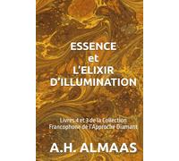 ESSENCE et L’ELIXIR D’ILLUMINATION: Livres 4 et 3 de la Collection Francophone de l’Approche Diamant