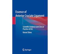 Essence of Anterior Cruciate Ligament: Scientific Evidence and Clinical Practice of ACL