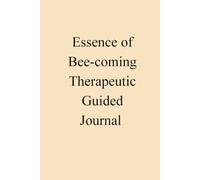 Essence Of Bee-coming Therapeutic Guided Journal: Healing and Self Discovery