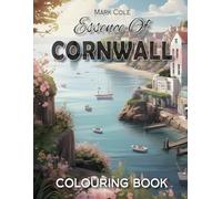Essence of Cornwall Colouring Book: A Beautiful Collection of Images To Help Fight Stress, Anxiety, Depression, PTSD, OCD, Anti-TV, Games Consul, Online Concerns