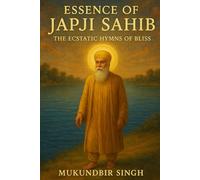 ESSENCE OF JAPJI SAHIB: THE ECSTATIC HYMNS OF BLISS