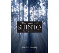 Essence of Shinto, The: Japan's Spiritual Heart