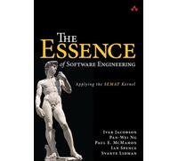 Essence of Software Engineering, The: Applying the SEMAT Kernel: Applying the SEMAT Kernel