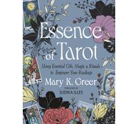Essence of Tarot : Using Essential Oils, Magic, and Rituals to Empower Your Readings