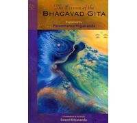 Essence of the Bhagavad Gita: Explained by Paramahansa Yogananda as Remembered by His Disciple Swami Kriyananda
