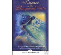 Essence of the Bhagavad Gita: Explained By Paramhansa Yogananda, as Remembered By His Disciple