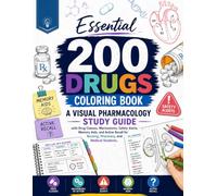 Essential 200 Drugs Coloring Book: A Visual Pharmacology Study Guide with Drug Classes, Mechanisms, Safety Alerts, Memory Aids, and Active Recall for ... Students, (NCLEX, PTCB, USMLE, NAPLEX)