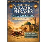 Essential Arabic Phrases for New Muslims: Everyday Duʿāʾs, Islamic Expressions & Qur’anic Phrases with Transliteration, Meaning & Audio QR Codes ... in the West) (The New Muslim Success Series)