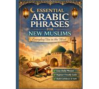 Essential Arabic Phrases for New Muslims: Everyday Duʿāʾs, Islamic Expressions & Qur’anic Phrases with Transliteration, Meaning & Audio QR Codes ... in the West) (The New Muslim Success Series)