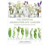 Essential Aromatherapy Garden: Growing and Using Scented Plants and Herbs