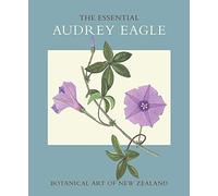 Essential Audrey Eagle, The: Botanical Art of New Zealand