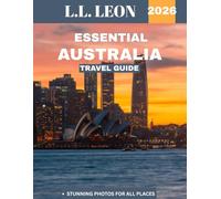 Essential Australia TRAVEL GUIDE 2026: A Guide to Exploring the Land Down Under, From Iconic Landmarks and Vibrant Cities to Untouched Wilderness and Hidden Gems