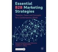 Essential B2B Marketing Strategies : Theories, Cases and Concepts for a Contemporary World