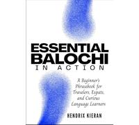 ESSENTIAL BALOCHI IN ACTION: A Beginner’s Phrasebook for Travelers, Expats, and Curious Language Learners