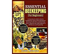 Essential Beekeeping for beginners: [8 in 1] A Comprehensive Guide to Beehive Establishment, Expert Colony Techniques, Mastering Top Bar Hives, and Harvesting Honey,