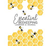 Essential Beekeeping Logbook & Journal: Beekeepers Can Easily Keep Track Of Behive Activity Maintenance And Inspection Plenty Of Space To Log ... Notes Perfect For Beginners Or More Advanced