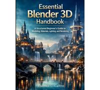 Essential Blender 3D Handbook: A Structured Beginner’s Guide to Modeling, Materials, Lighting, and Rendering: 4 (techflow library)