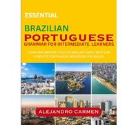Essential Brazilian Portuguese Grammar for Intermediate Learners: Learn and Improve your Vocabulary Easily with this Complete Portuguese Workbook for Adults.