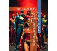 Essential Bronze Age Comics You Must Read: Vol. 3 (1970-1985)