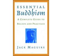 Essential Buddhism: A Complete Guide to Beliefs and Practices