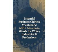 Essential Business Chinese Vocabulary: 600+ Core Mandarin Words for 12 Key Industries & Professions