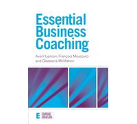 Essential Business Coaching (Essential Coaching Skills and Knowledge)