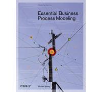 Essential Business Process Modeling (THEORY IN PRACTICE)
