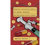 Essential calculation skills for nurses, midwives and healthcare practitioners