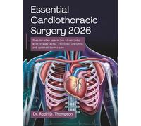 Essential Cardiothoracic Surgery 2026: Step-by-Step Operative Blueprints With Visual Aids, Clinical Insights, and Updated Techniques