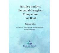 Essential Caregiver Log Book: A Christian-based daily companion from Hospice Buddy for tracking care, medications, mood, and moments of grace (Hospice Buddy’s Caregiver Series)