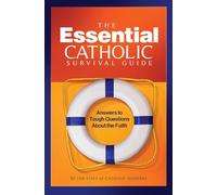 Essential Catholic Survival Guide: Answers to Tough Questions about the Faith