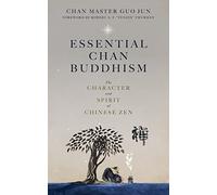 Essential Chan Buddhism: The Character and Spirit of Chinese Zen