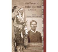 Essential Charles Eastman (Ohiyesa), Revised and Updated Edition: Light on the Indian World (Sacred Worlds Series) (Sacred Worlds Series)