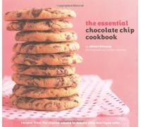 Essential Chocolate Chip Cookbook: Recipes from the Classic Cooking to Mocha Chip Meringue Cake