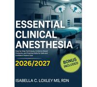 Essential Clinical Anesthesia: Step-by-Step Techniques, Evidence-Based Protocols, and Practical Skills for Safe and Confident Patient Care
