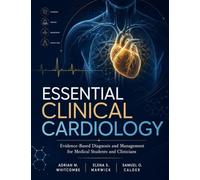 Essential Clinical Cardiology: Evidence-Based Diagnosis and Management for Medical Students and Clinicians