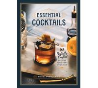 Essential Cocktails : 85 Perfectly Crafted Recipes for Every Occasion