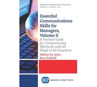 Essential Communications Skills for Managers, Volume II: A Practical Guide for Communicating Effectively with All People in All Situations