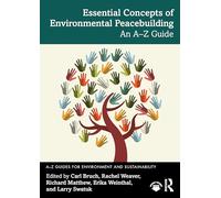 Essential Concepts of Environmental Peacebuilding: An A-Z Guide (A-Z Guides for Environment and Sustainability)
