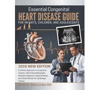 Essential Congenital Heart Disease Guide for Infants, Children, and Adolescents: A Clinical Approach to Congenital Lesions, Fetal Echocardiography, ... plus Board Review for Cardiology Fellows