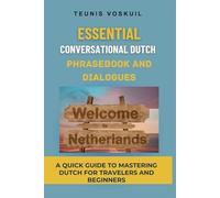 Essential Conversational Dutch Phrasebook and Dialogues: A Quick Guide to Mastering Dutch for Travelers and Beginners