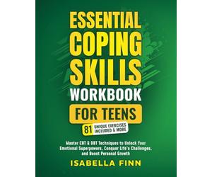 Essential Coping Skills Workbook for Teens: Master CBT & DBT Techniques to Unlock Your Emotional Superpowers, Conquer Life's Challenges, and Boost ... & Self-Esteem Toolkit for Parenting Teens)