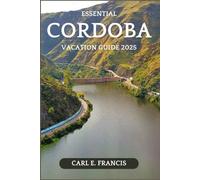 Essential Cordoba Vacation Guide 2025