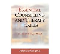 Essential Counselling and Therapy Skills: The Skilled Client Model