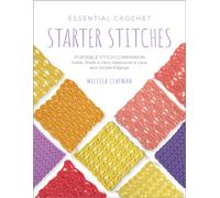 Essential Crochet Starter Stitches : Portable Stitch Companion: Solids, Shells & Fans, Openwork & Lace, and Simple Edgings Volume 1