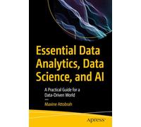 Essential Data Analytics, Data Science, and AI: A Practical Guide for a Data-Driven World