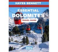 ESSENTIAL DOLOMITES TRAVEL GUIDE 2026: Explore Majestic Peaks, Hidden Valleys, and Timeless Alpine Adventures