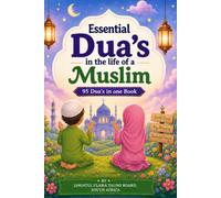 Essential Dua's in the life of a Muslim: 95 Dua's in one Book